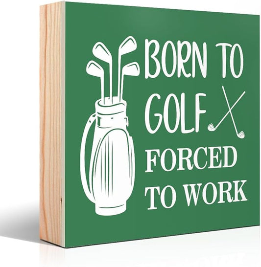 Born To Golf Forced To Work Wooden Box Sign, Funny Golf Lover Gifts for Women Men Golfers Fans Friends Brother Husband Son, Thank you Birthday Gifts for Men Dad Uncle Mentor Boss Colleague